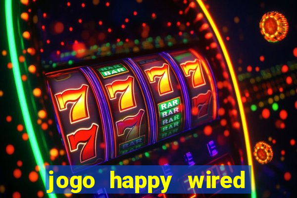 jogo happy wired paga mesmo